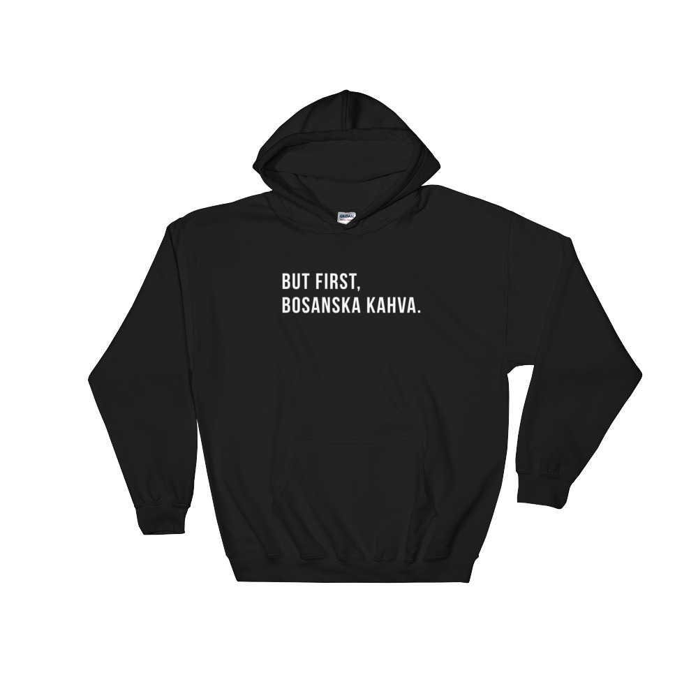 But First, Bosanska Kahva Hoodie (White Text)