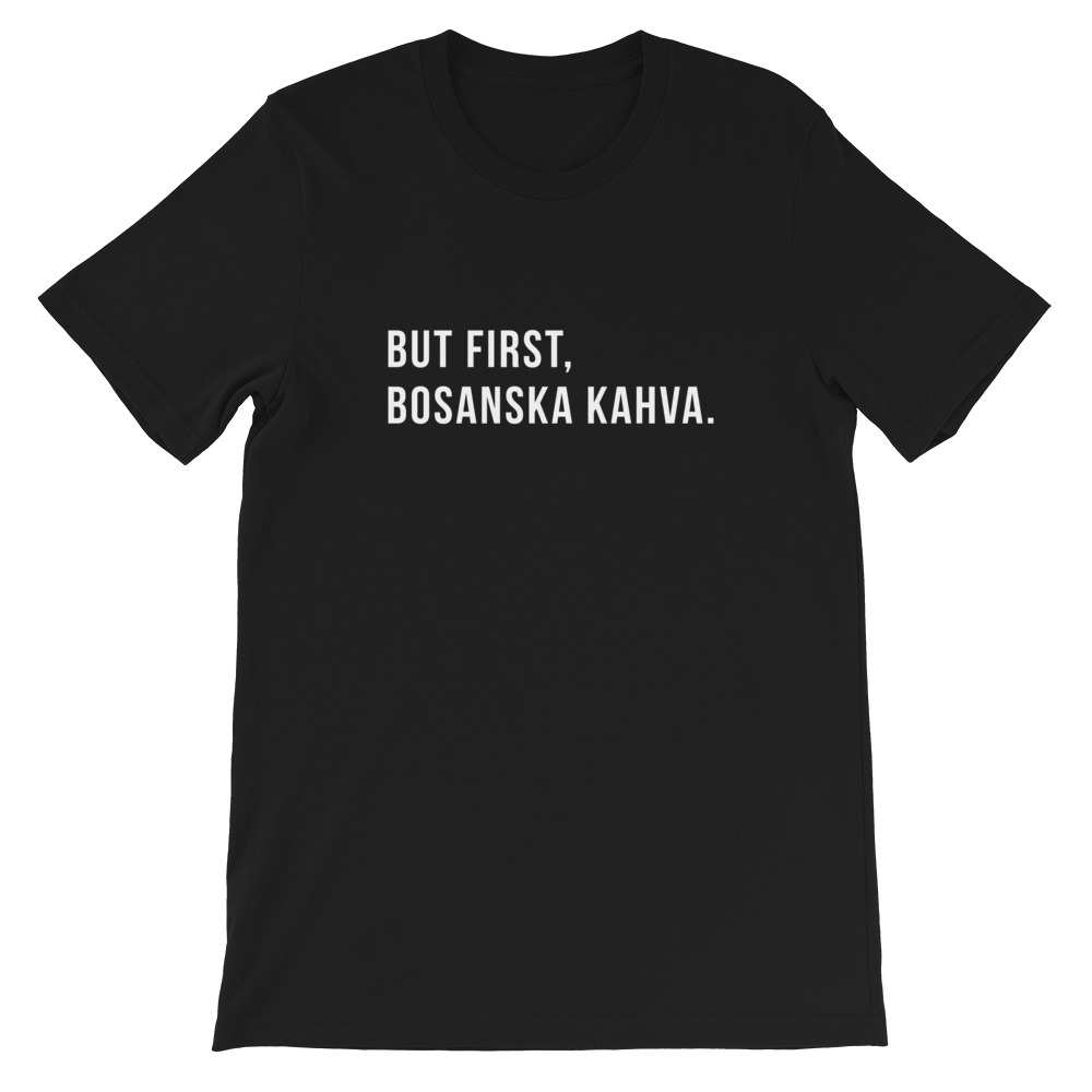 But First, Bosanska Kahva T-Shirt (White Text)