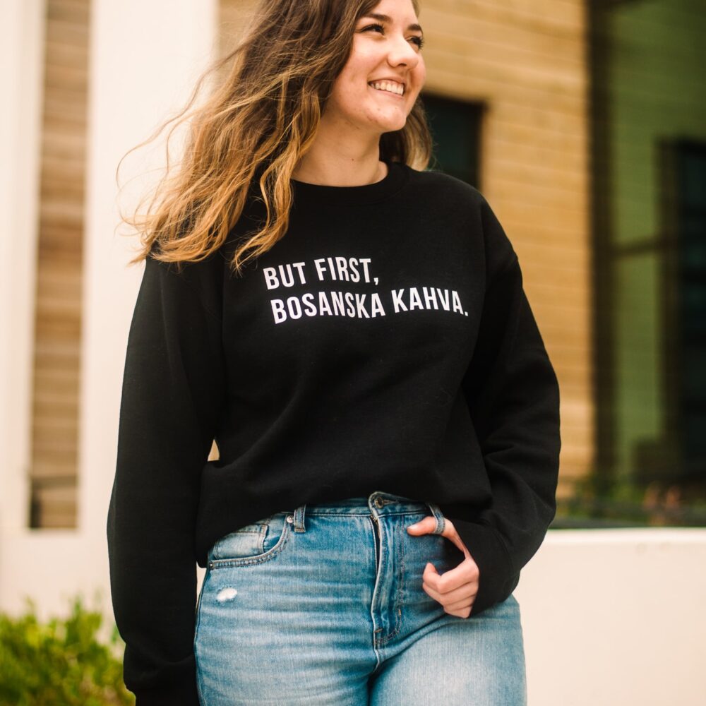 But First, Bosanska Kahva Sweatshirt (White Text)