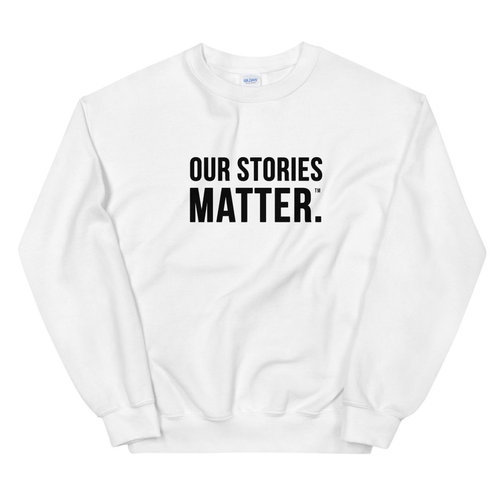 Our Stories Matter™ White Sweatshirt