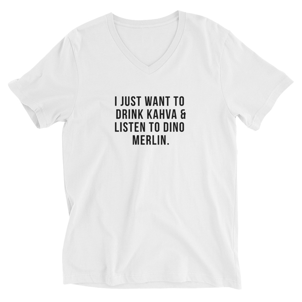 I Just Want to Drink Kahva & Listen to Dino Merlin V-Neck Shirt