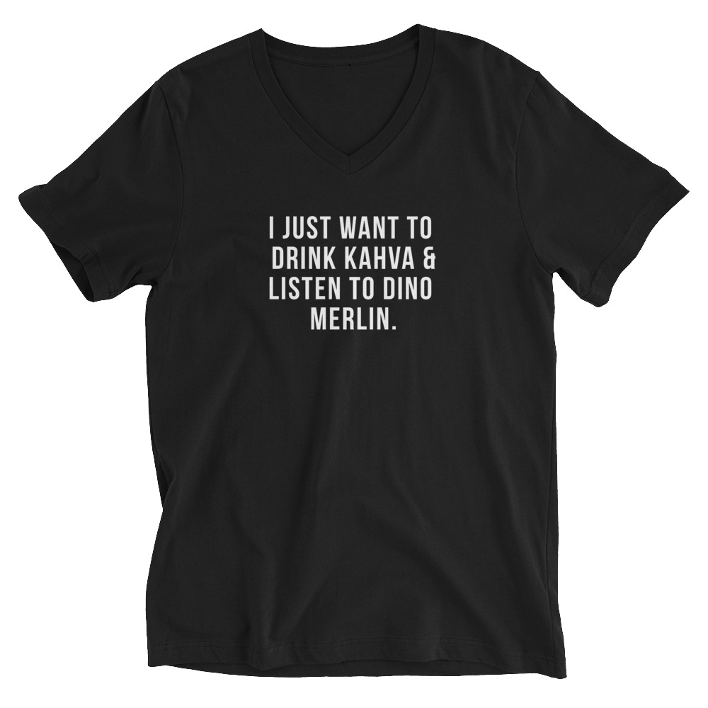 I Just Want to Drink Kahva & Listen to Dino Merlin Black V-Neck Shirt