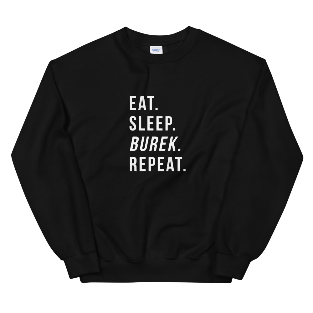 Eat. Sleep. Burek. Repeat. Sweatshirt (White Text)