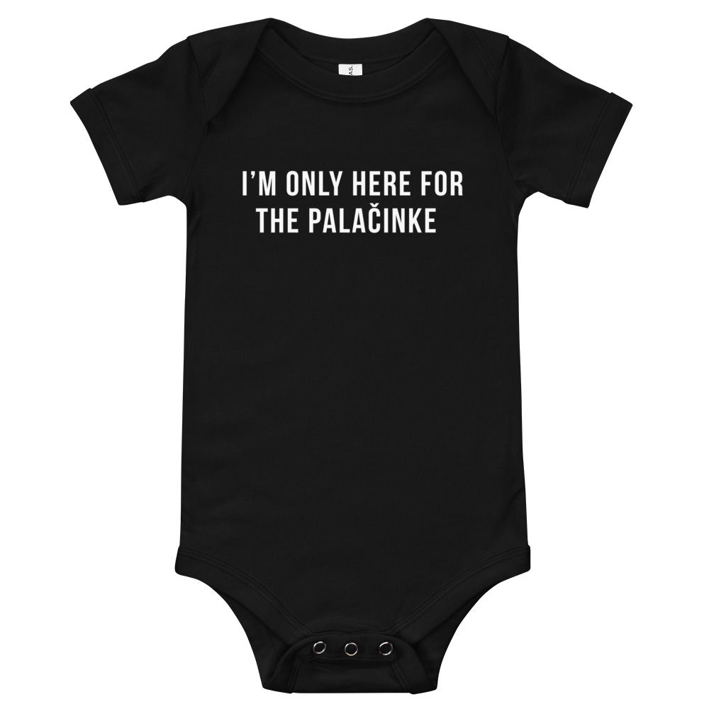 I'm Only Here For The Palačinke Baby Onesie
