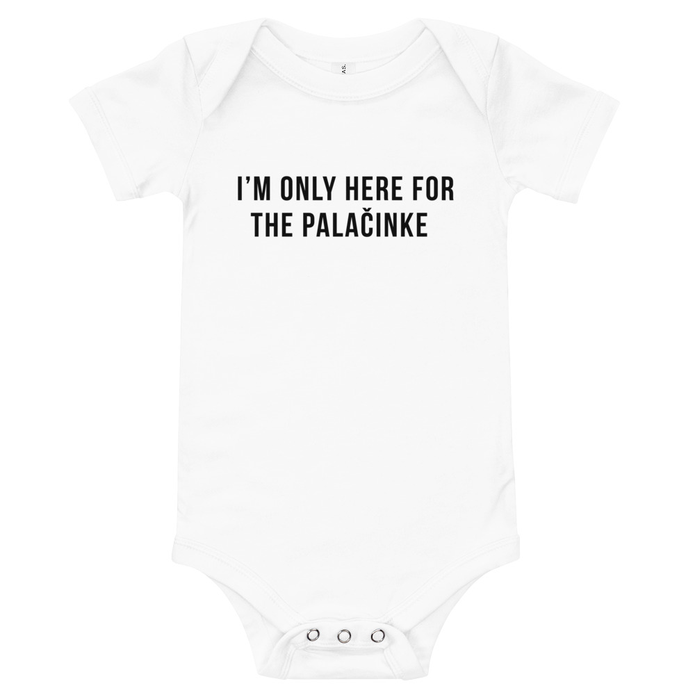 I’m Only Here For The Palačinke Baby White Onesie
