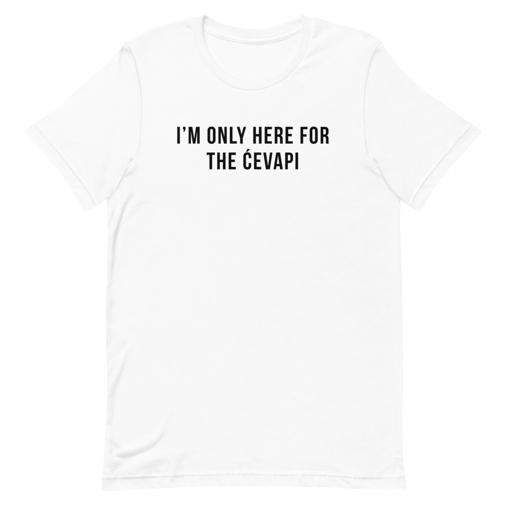 I’m Only Here For The Ćevapi White T-Shirt