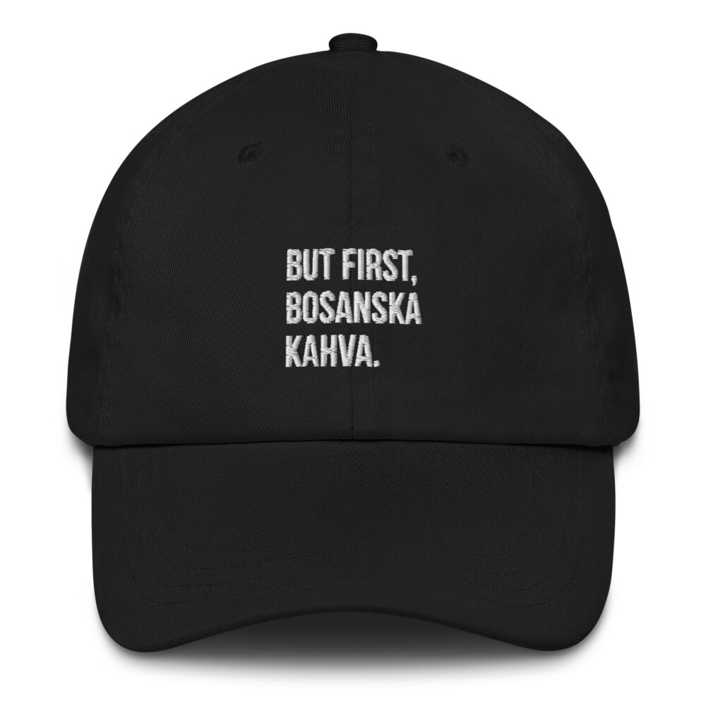 But First, Bosanska Kahva Dad Hat